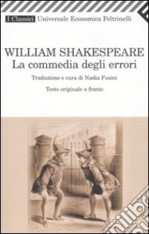 La commedia degli errori. Testo inglese a fronte libro di Shakespeare William; Fusini N. (cur.)