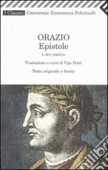 Epistole-Ars poetica. Testo latino a fronte libro di Orazio Q. Flacco