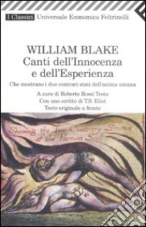 Canti dell'innocenza e dell'esperienza. Che mostrano i due contrari stati dell'anima umana. Testo inglese a fronte libro di Blake William