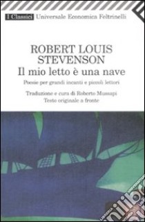 Il mio letto è una nave. Poesie per grandi incanti e piccoli lettori. Testo inglese a fronte libro di Stevenson Robert Louis; Mussapi R. (cur.)