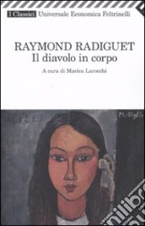 Il Diavolo in corpo libro di Radiguet Raymond; Larocchi M. (cur.)