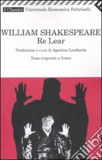 Re Lear. Testo inglese a fronte libro di Shakespeare William