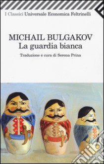 La Guardia bianca libro di Bulgakov Michail; Prina S. (cur.)