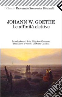 Le affinità elettive libro di Goethe J. Wolfgang