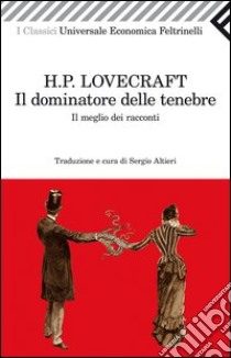 Il dominatore delle tenebre. Il meglio dei racconti libro di Lovecraft Howard P.