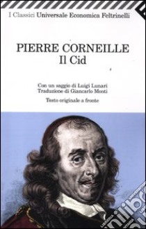 Il Cid. Testo francese a fronte libro di Corneille Pierre