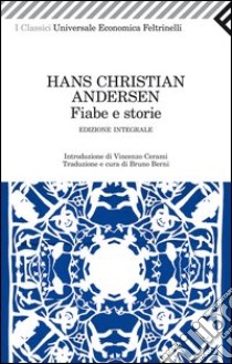 Fiabe e storie. Ediz. integrale libro di Andersen H. Christian