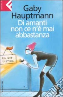 Di amanti non ce n'è mai abbastanza libro di Hauptmann Gaby