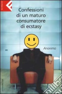 Confessioni di un maturo consumatore di ecstasy libro di Anonimo