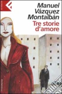 Tre storie d'amore libro di Vázquez Montalbán Manuel