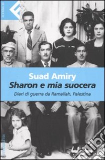 Sharon e mia suocera. Diari di guerra da Ramallah, Palestina libro di Amiry Suad