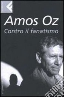 Contro il fanatismo libro di Oz Amos