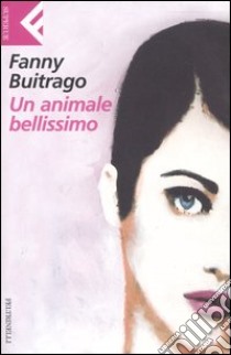 Un animale bellissimo libro di Buitrago Fanny