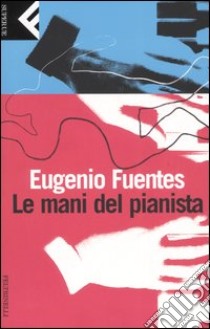 Le mani del pianista libro di Fuentes Eugenio