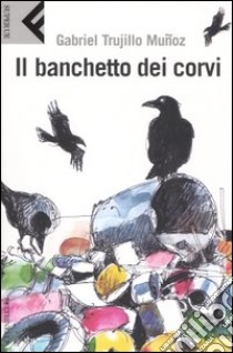 Il banchetto dei corvi. La saga della frontiera di Miguel Angel Morgado libro di Trujillo Muñoz Gabriel