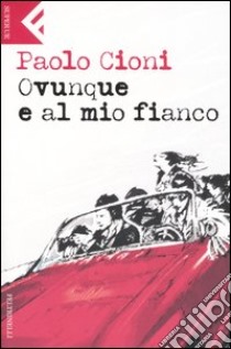 Ovunque e al mio fianco libro di Cioni Paolo