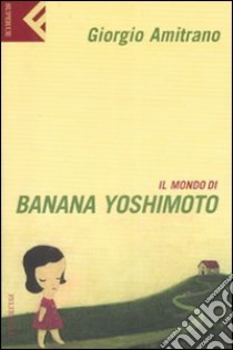 Il mondo di Banana Yoshimoto libro di Amitrano Giorgio
