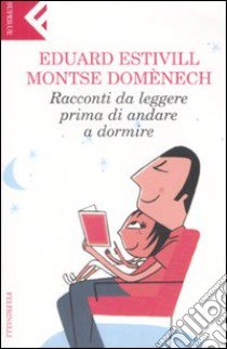 Racconti da leggere prima di andare a dormire. Ediz. illustrata libro di Estivill Eduard; Domènech Montse