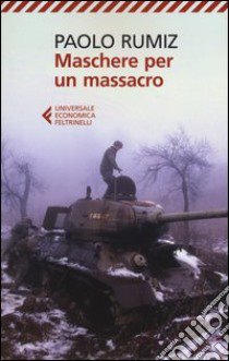 Maschere per un massacro. Quello che non abbiamo voluto sapere della guerra in Jugoslavia libro di Rumiz Paolo