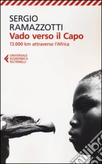 Vado verso il Capo. 13.000 km attraverso l'Africa libro di Ramazzotti Sergio