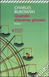 Quando eravamo giovani. Poesie. Testo inglese a fronte libro di Bukowski Charles