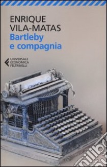 Bartleby e compagnia libro di Vila-Matas Enrique