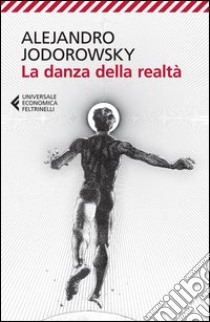 La danza della realtà libro di Jodorowsky Alejandro