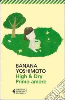 High & dry. Primo amore libro di Yoshimoto Banana