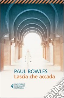 Lascia che accada libro di Bowles Paul