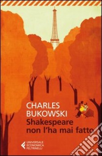 Shakespeare non l'ha mai fatto libro di Bukowski Charles