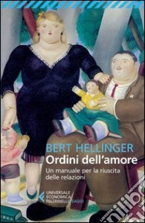 Ordini dell'amore. Un manuale per la riuscita delle relazioni libro di Hellinger Bert