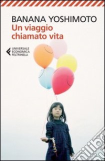 Un viaggio chiamato vita libro di Yoshimoto Banana