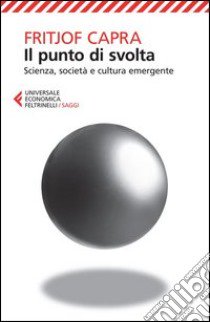 Il punto di svolta. Scienza, società e cultura emergente libro di Capra Fritjof