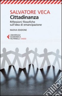 Cittadinanza. Riflessioni filosofiche sull'idea di emancipazione libro di Veca Salvatore