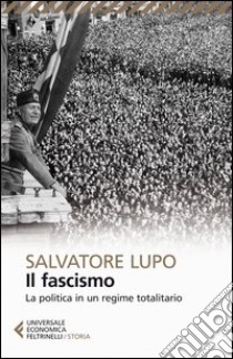 Il fascismo. La politica in un regime totalitario libro di Lupo Salvatore