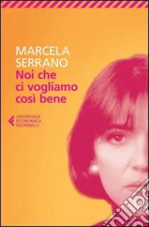 Noi che ci vogliamo così bene libro di Serrano Marcela