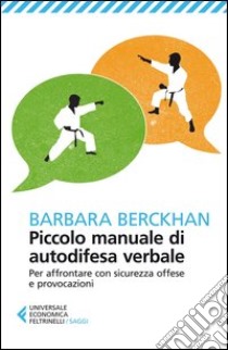 Piccolo manuale di autodifesa verbale. Per affrontare con sicurezza offese e provocazioni libro di Berckhan Barbara