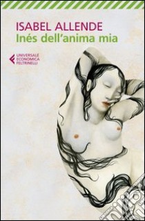 Inés dell'anima mia libro di Allende Isabel