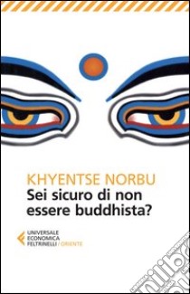 Sei sicuro di non essere buddhista? libro di Norbu Khyentse (Rinpoche)