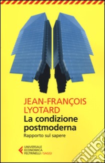 La condizione postmoderna. Rapporto sul sapere libro di Lyotard J. François