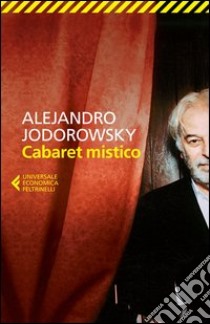 Cabaret mistico libro di Jodorowsky Alejandro