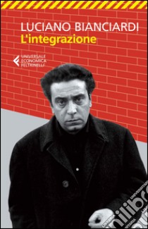 L'integrazione libro di Bianciardi Luciano