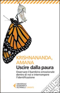 Uscire dalla paura. Osservare il bambino emozionale dentro di noi e interrompere l'identificazione libro di Krishnananda; Amana