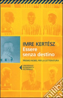 Essere senza destino libro di Kertész Imre