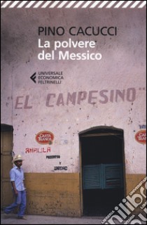 La polvere del Messico libro di Cacucci Pino