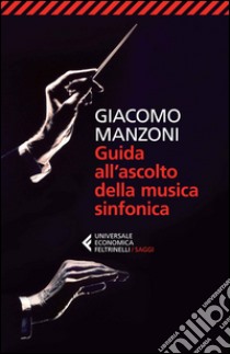 Guida all'ascolto della musica sinfonica libro di Manzoni Giacomo