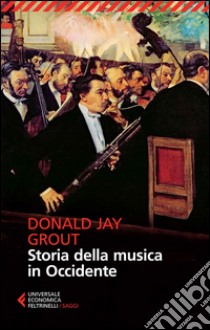 Storia della musica in Occidente libro di Grout Donald J.