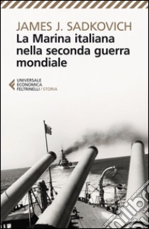 La marina italiana nella seconda guerra mondiale libro di Sadkovich James J.