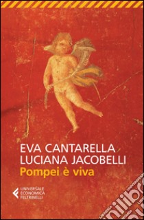 Pompei è viva libro di Cantarella Eva; Jacobelli Luciana