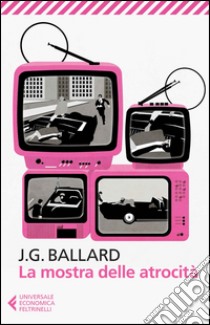 La mostra delle atrocità libro di Ballard James G.